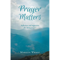 Prayer Matters: reflections and suggestions for "doing prayer"