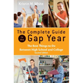 The Complete Guide to the Gap Year: The Best Things to Do Between High School and College