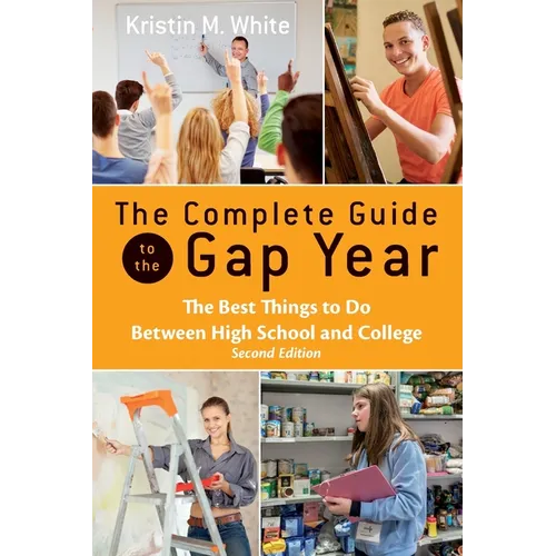 The Complete Guide to the Gap Year: The Best Things to Do Between High School and College