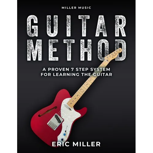 Miller Music Guitar Method: A Proven 7 Step System for Learning the Guitar