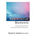 Appreciative Moments: Stories and Practices for Living and Working Appreciatively