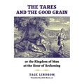 The Tares and the Good Grain: Or, The Kingdom of Man at the Hour of Reckoning