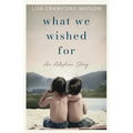 What We Wished For: An Adoption Story