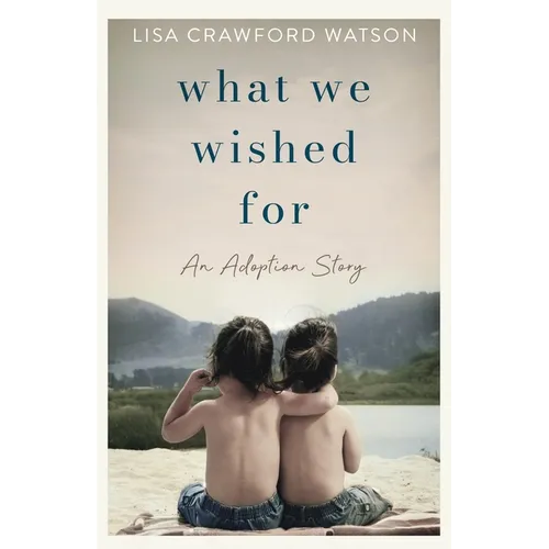 What We Wished For: An Adoption Story