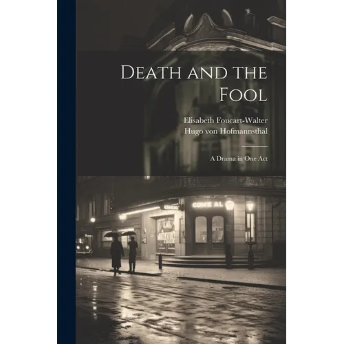 Death and the Fool; a Drama in one Act