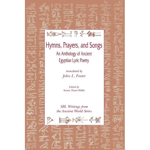 Hymns, Prayers, and Songs: An Anthology of Ancient Egyptian Lyric Poetry