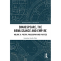 Shakespeare, the Renaissance and Empire: Volume II: Poetry, Philosophy and Politics