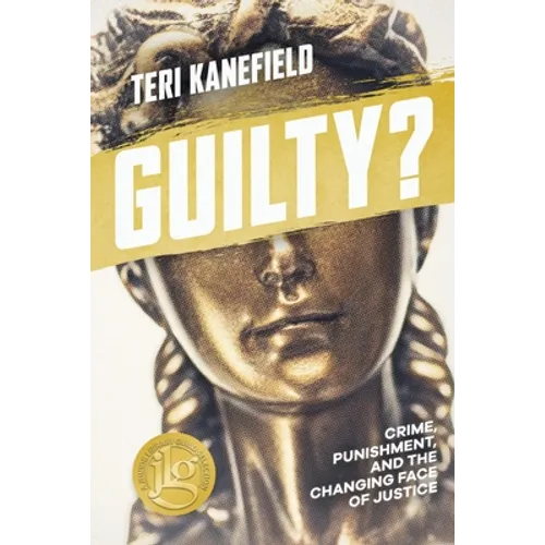 Guilty?: Crime, Punishment, and the Changing Face of Justice