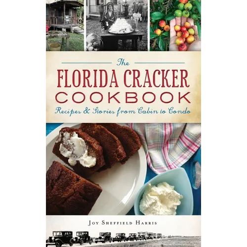 The Florida Cracker Cookbook: Recipes and Stories from Cabin to Condo