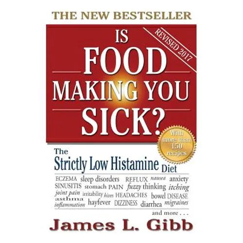Is Food Making You Sick?: The Strictly Low Histamine Diet