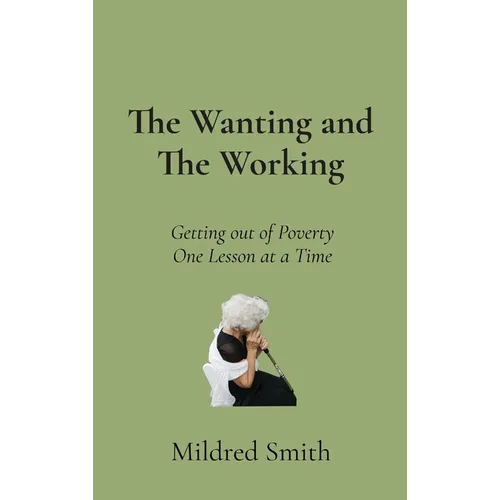 The Wanting and The Working: Getting Out of Poverty- One Lesson at a Time