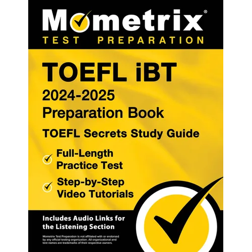 TOEFL iBT 2024-2025 Preparation Book - TOEFL Secrets Study Guide, Full-Length Practice Test, Step-by-Step Video Tutorials: [Includes Audio Links for t