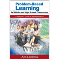 Problem-Based Learning in Middle and High School Classrooms: A Teacher′s Guide to Implementation