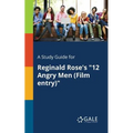 A Study Guide for Reginald Rose's "12 Angry Men (Film Entry)"