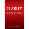 Clarity: A 30 Day Foolproof Plan for Increasing Your Performance, Productivity and Profit