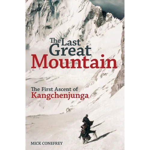 The Last Great Mountain: The First Ascent of Kangchenjunga
