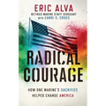 Radical Courage: How One Marine's Sacrifice Helped Change America