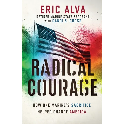 Radical Courage: How One Marine's Sacrifice Helped Change America