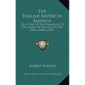 The English Empire In America: Or A View Of The Dominions Of The Crown Of England In The West Indies (1728)