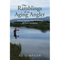 The Ramblings of an Aging Angler: Lessons Learned While Fly Fishing for Trout 2nd Edition