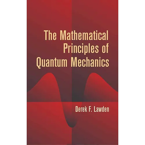 The Mathematical Principles of Quantum Mechanics