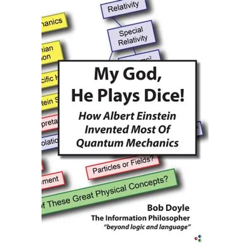 My God, He Plays Dice!: How Albert Einstein Invented Most Of Quantum Mechanics