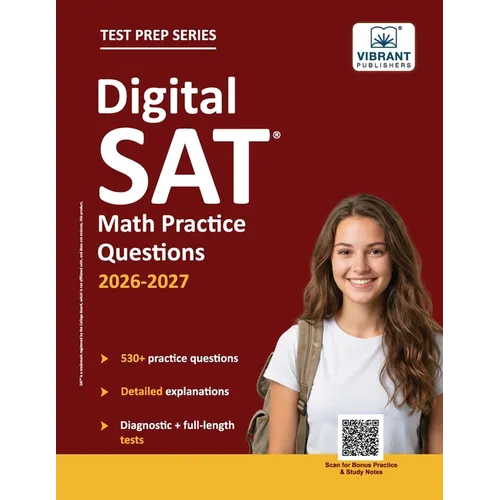 Digital SAT Math Practice Questions: (Test Prep) 530+ Practice Questions with Detailed Explanations & a Full-Length Sectional Test to Boost Your 2026-