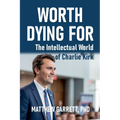 Worth Dying For: The Intellectual World of Charlie Kirk