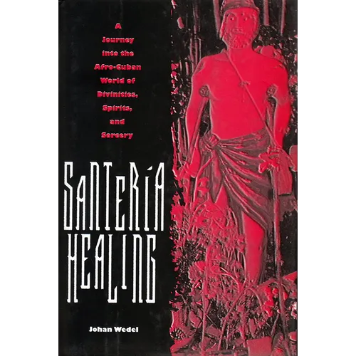 Santeria Healing: A Journey Into the Afro-Cuban World of Divinities, Spirits, and Sorcery