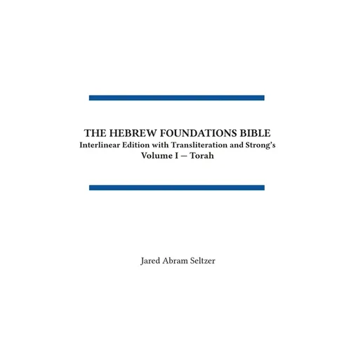 The Hebrew Foundations Bible: Interlinear Edition with Transliteration and Strong's
