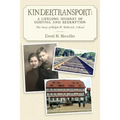 Kindertransport: A Lifelong Journey of Survival and Redemption: The Story of Ralph W. Mollerick, A Kind