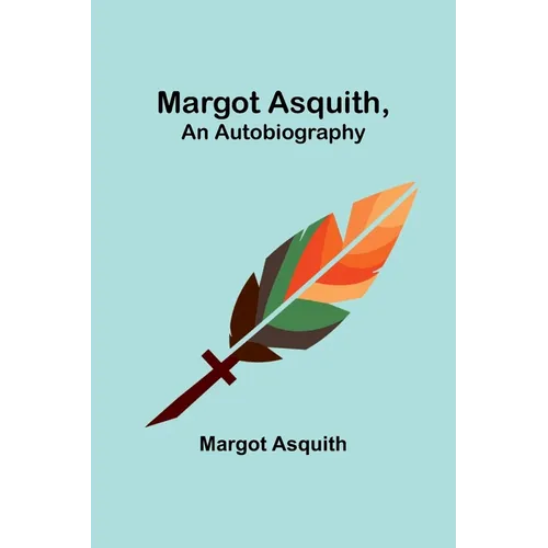 Margot Asquith, an Autobiography