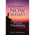 Codependent - Now What? Its Not You - Its Your Programming