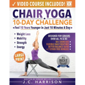 Chair Yoga for Seniors: 10-Day Challenge to Feel 10 Years Younger in Just 10 Minutes a Day: Exercise Book + Video Workouts for Weight Loss, Mobility,