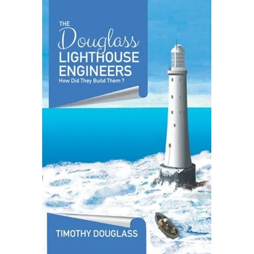 The Douglass Lighthouse Engineers: How Did They Build Them ?