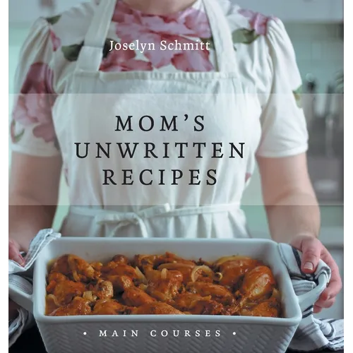 Mom's Unwritten Recipes: Main Courses