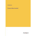 Primeval Man Unveiled