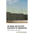 The Moral and Political Philosophy of Immigration: Liberty, Security, and Equality