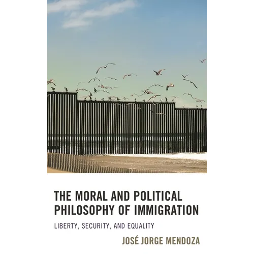 The Moral and Political Philosophy of Immigration: Liberty, Security, and Equality
