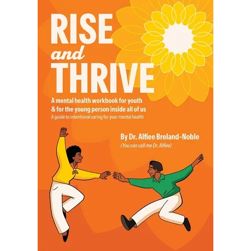 Rise and Thrive: A mental health workbook for youth & for the young person inside all of us