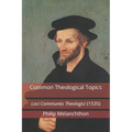 Common Theological Topics: Loci Communes Theologici (1535)