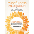 Mindfulness Meditation for Beginners: 50 Meditations to Practice Awareness, Acceptance, and Peace