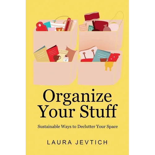 Organize Your Stuff: Sustainable Ways to Declutter Your Space