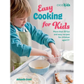 Easy Cooking for Kids: More Than 50 Fun and Easy Recipes for Children Aged 3+