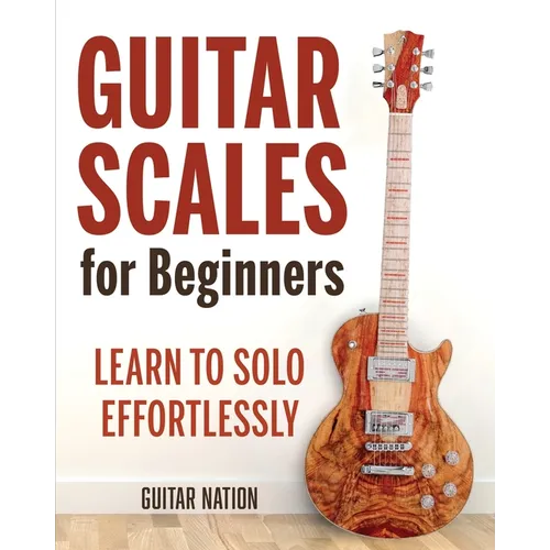Guitar Scales for Beginners: Learn to Solo Effortlessly