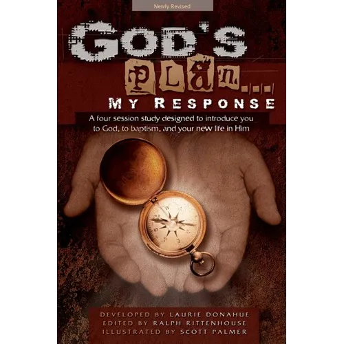 God's Plan... My Response: A Four Session Study Designed to Introduce You to God, to Baptism, and Your New Life in Him