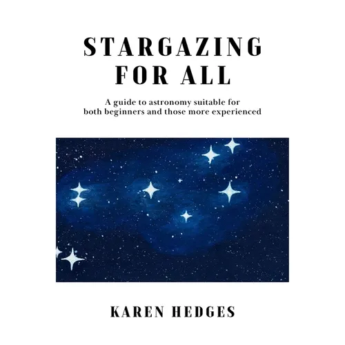 Stargazing for All: A guide to astronomy suitable for both beginners and those more experienced