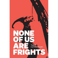 None of Us Are Frights