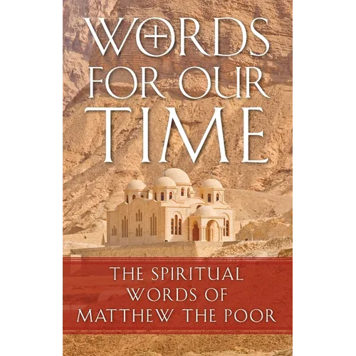 Words for Our Time: The Spiritual Words of Matthew the Poor