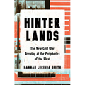 Hinterlands: The New Cold War Brewing at the Peripheries of the West